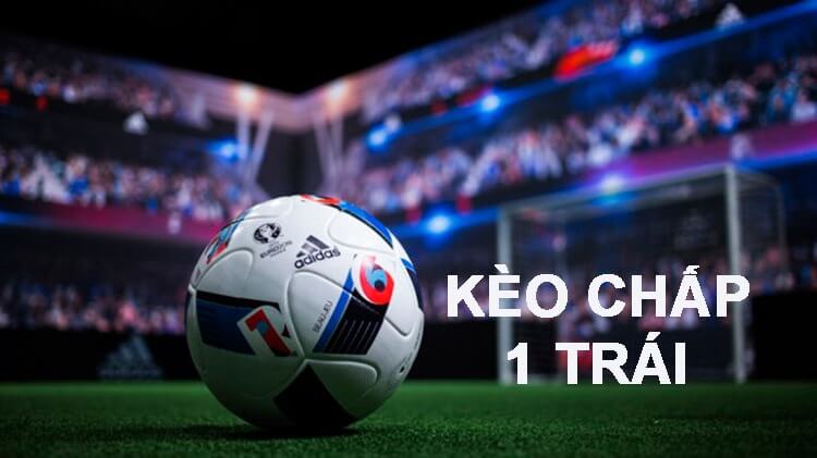 cá cược kèo chấp 1 trái