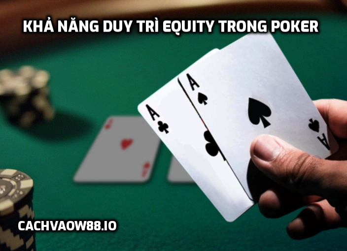 Khả năng duy trì Equity trong Poker